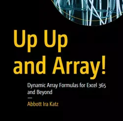 Up Up and Array!: Dynamic Array Formulas for Excel 365 and Beyond