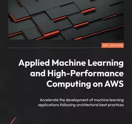Applied Machine Learning and High-Performance Computing on AWS