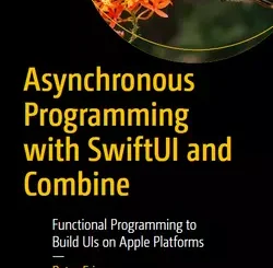 Asynchronous Programming with SwiftUI and Combine: Functional Programming to Build UIs on Apple Platforms