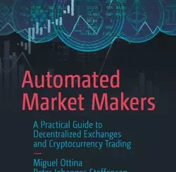 Automated Market Makers: A Practical Guide to Decentralized Exchanges and Cryptocurrency Trading