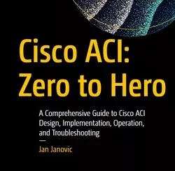 Cisco ACI: Zero to Hero: A Comprehensive Guide to Cisco ACI Design, Implementation, Operation, and Troubleshooting