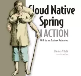 Cloud Native Spring in Action: With Spring Boot and Kubernetes