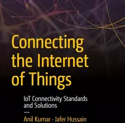 Connecting the Internet of Things: IoT Connectivity Standards and Solutions