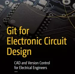 Git for Electronic Circuit Design: CAD and Version Control for Electrical Engineers