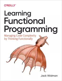 Learning Functional Programming: Managing Code Complexity by Thinking Functionally