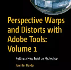 Perspective Warps and Distorts with Adobe Tools: Volume 1: Putting a New Twist on Photoshop