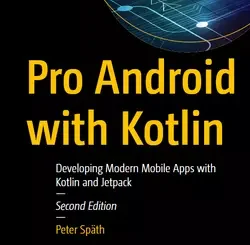 Pro Android with Kotlin: Developing Modern Mobile Apps with Kotlin and Jetpack, 2nd Edition