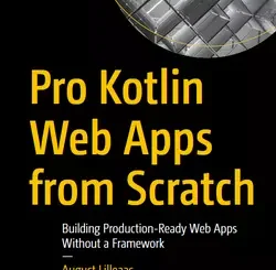 Pro Kotlin Web Apps from Scratch: Building Production-Ready Web Apps Without a Framework