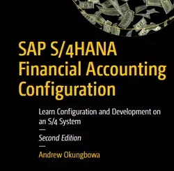 SAP S/4HANA Financial Accounting Configuration: Learn Configuration and Development on an S/4 System, 2nd Edition