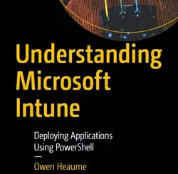 Understanding Microsoft Intune: Deploying Applications Using PowerShell