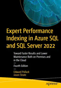 Expert Performance Indexing in Azure SQL and SQL Server 2022: Toward Faster Results and Lower Maintenance Both on Premises and in the Cloud, 4th Edition