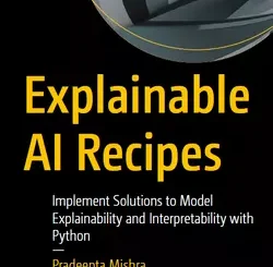 Explainable AI Recipes: Implement Solutions to Model Explainability and Interpretability with Python