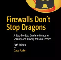Firewalls Don’t Stop Dragons: A Step-by-Step Guide to Computer Security and Privacy for Non-Techies, 5th Edition