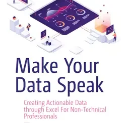 Make Your Data Speak: Creating Actionable Data through Excel For Non-Technical Professionals