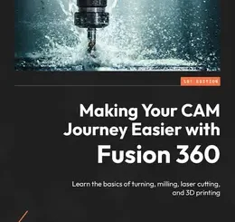 Making Your CAM Journey Easier with Fusion 360
