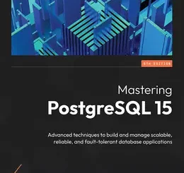 Mastering PostgreSQL 15, 5th Edition