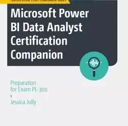 Microsoft Power BI Data Analyst Certification Companion: Preparation for Exam PL-300