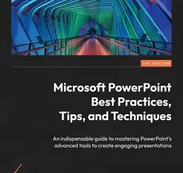 Microsoft PowerPoint Best Practices, Tips, and Techniques