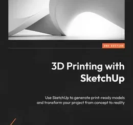 3D Printing with SketchUp, 2nd Edition