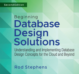 Beginning Database Design Solutions: Understanding and Implementing Database Design Concepts for the Cloud and Beyond, 2nd Edition
