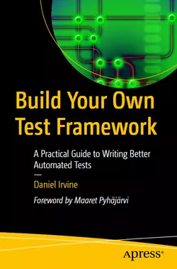 Build Your Own Test Framework: A Practical Guide to Writing Better Automated Tests