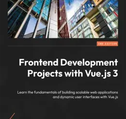 Frontend Development Projects with Vue.js 3, 2nd Edition
