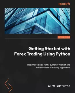 Getting Started with Forex Trading Using Python: Beginner’s guide to the currency market and development of trading algorithms