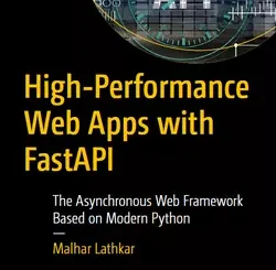 High-Performance Web Apps with FastAPI: The Asynchronous Web Framework Based on Modern Python