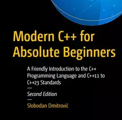 Modern C++ for Absolute Beginners: A Friendly Introduction to the C++ Programming Language and C++11 to C++23 Standards, 2nd Edition