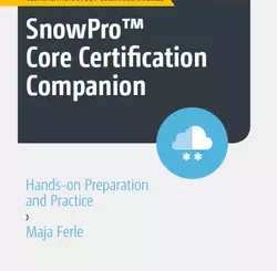 SnowPro Core Certification Companion: Hands-on Preparation and Practice