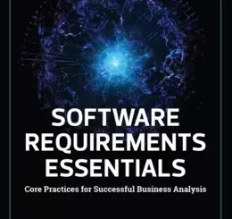 Software Requirements Essentials: Core Practices for Successful Business Analysis