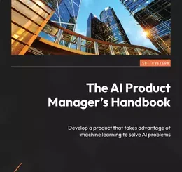 The AI Product Manager’s Handbook