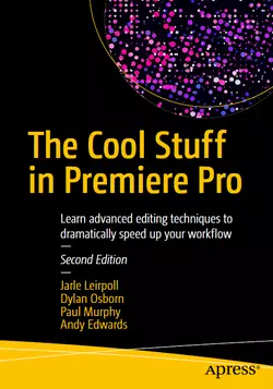 The Cool Stuff in Premiere Pro: Learn advanced editing techniques to dramatically speed up your workflow, 2nd Edition