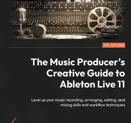 The Music Producer’s Creative Guide to Ableton Live 11