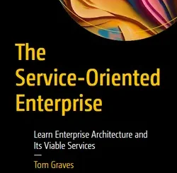 The Service-Oriented Enterprise: Learn Enterprise Architecture and Its Viable Services