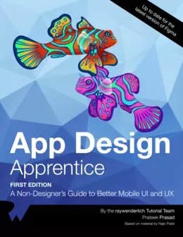 App Design Apprentice: A Non-Designer’s Guide to Better Mobile UI and UX