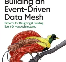 Building an Event-Driven Data Mesh: Patterns for Designing & Building Event-Driven Architectures