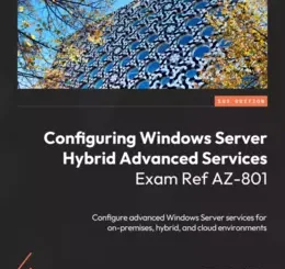 Configuring Windows Server Hybrid Advanced Services Exam Ref AZ-801