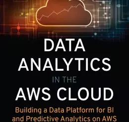 Data Analytics in the AWS Cloud: Building a Data Platform for BI and Predictive Analytics on AWS
