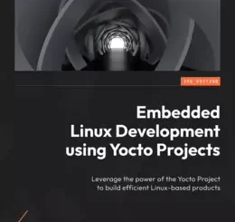 Embedded Linux Development Using Yocto Project, 3rd Edition
