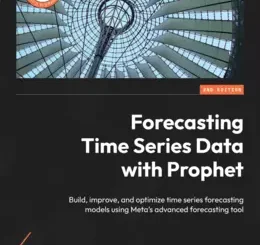 Forecasting Time Series Data with Prophet, 2nd Edition