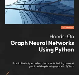 Hands-On Graph Neural Networks Using Python