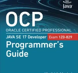 OCP Oracle Certified Professional Java SE 17 Developer (Exam 1Z0-829) Programmer’s Guide