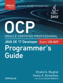 OCP Oracle Certified Professional Java SE 17 Developer (Exam 1Z0-829) Programmer’s Guide