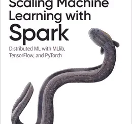 Scaling Machine Learning with Spark: Distributed ML with MLlib, TensorFlow, and PyTorch