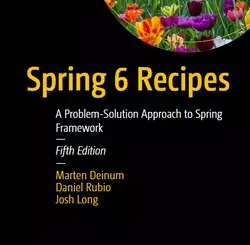 Spring 6 Recipes: A Problem-Solution Approach to Spring Framework, 5th Edition