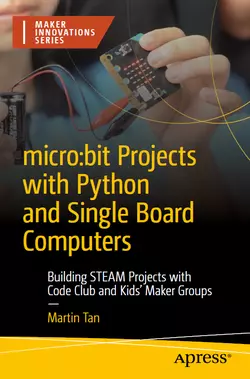 micro:bit Projects with Python and Single Board Computers: Building STEAM Projects with Code Club and Kids’ Maker Groups