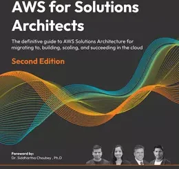 AWS for Solutions Architects, 2nd Edition