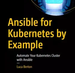 Ansible for Kubernetes by Example: Automate Your Kubernetes Cluster with Ansible