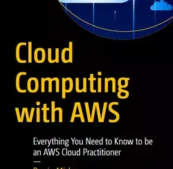 Cloud Computing with AWS: Everything You Need to Know to be an AWS Cloud Practitioner